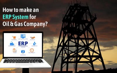 How to Develop ERP Software for the Oil & Gas Industry?